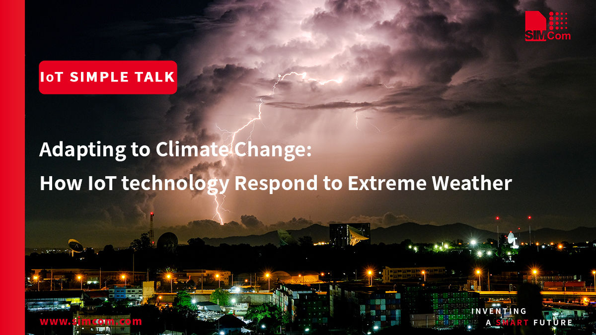 Adapting to Climate Change: How IoT technology Helps Us Respond to Extreme Weather