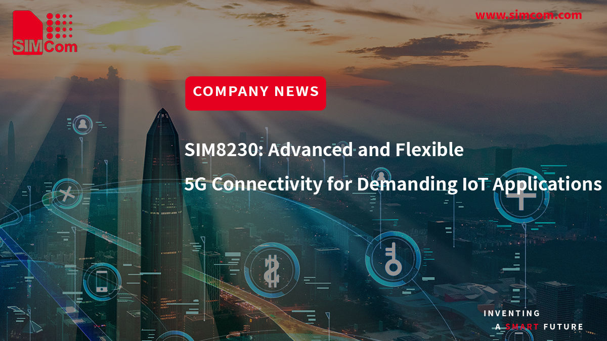  SIM8230: Advanced and Flexible 5G Connectivity for Demanding IoT Applications